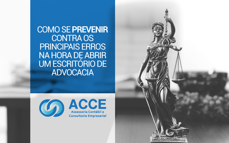 Abrir Um Escritório De Advocacia - ACCE - Como se prevenir contra os principais erros na hora de abrir um escritório de advocacia