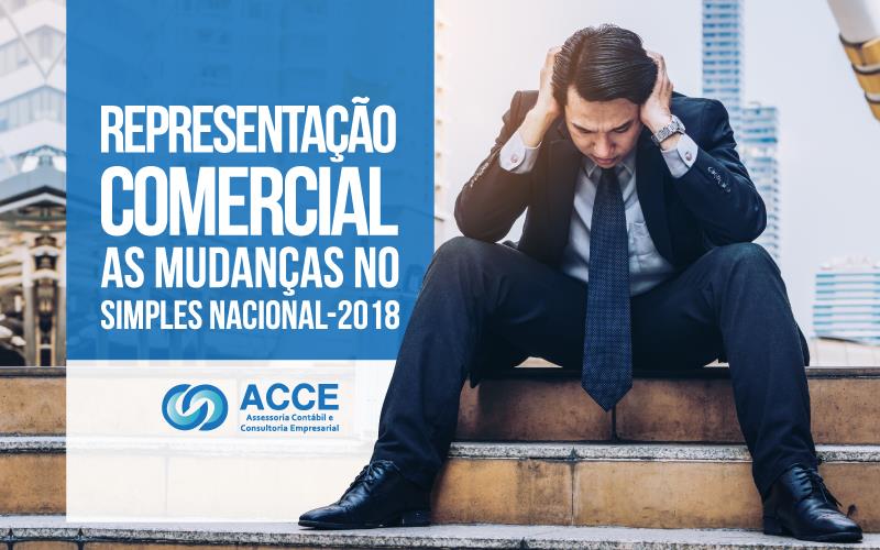 RepresentaÇÃo Comercial - ACCE - REPRESENTAÇÃO COMERCIAL – AS MUDANÇAS NO SIMPLES NACIONAL/2018